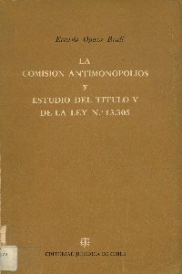 Imagen de la cubierta de La comisi&oacute;n antimonopolio y estudio del t&iacute;tulo V de la ley N&ordm; 13.305