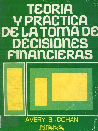 Imagen de la cubierta de Teor&iacute;a y pr&aacute;ctica de la toma de decisiones financieras