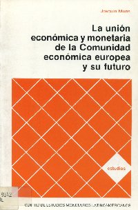 Imagen de la cubierta de La uni&oacute;n econ&oacute;mica y monetaria de la comunidad econ&oacute;mica europea y su futuro