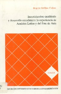 Imagen de la cubierta de Incertidumbre cambiaria y desarrollo econ&oacute;mico.