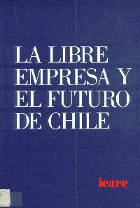 Imagen de la cubierta de La libre empresa y el futuro de Chile